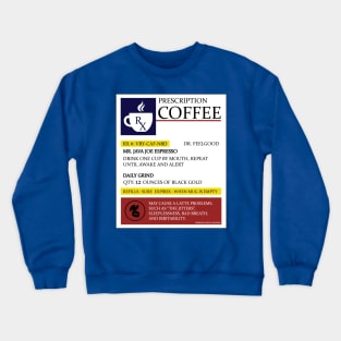 Prescription Coffee Java Espresso Cup of Joe Novelty Gift Crewneck Sweatshirt